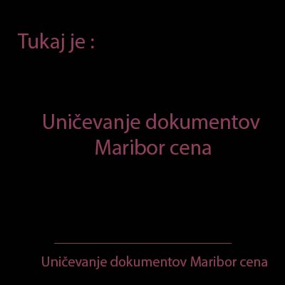 Uničevanje dokumentov Maribor cena