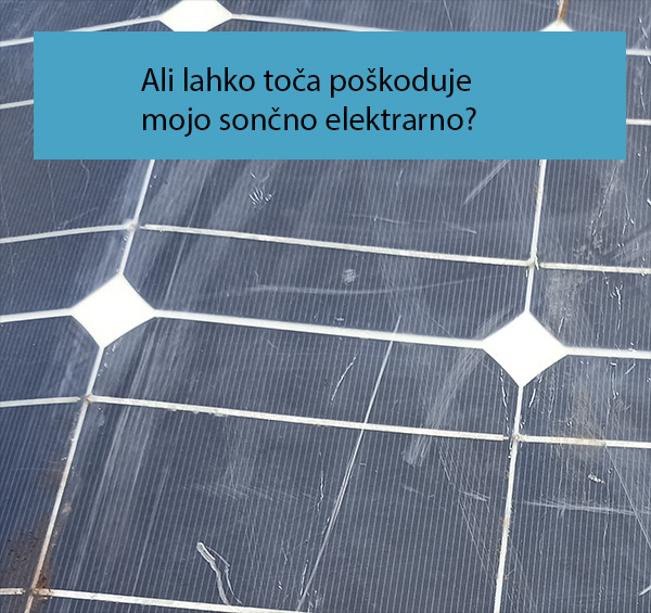 Ali lahko toča poškoduje mojo sončno elektrarno