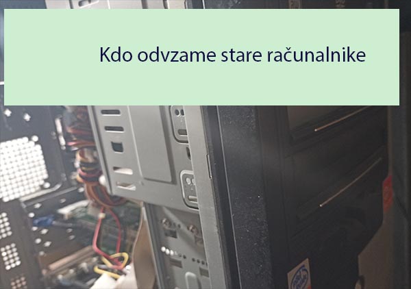 Kdo odvzame stare računalnike Kdo odvzame stare računalnike