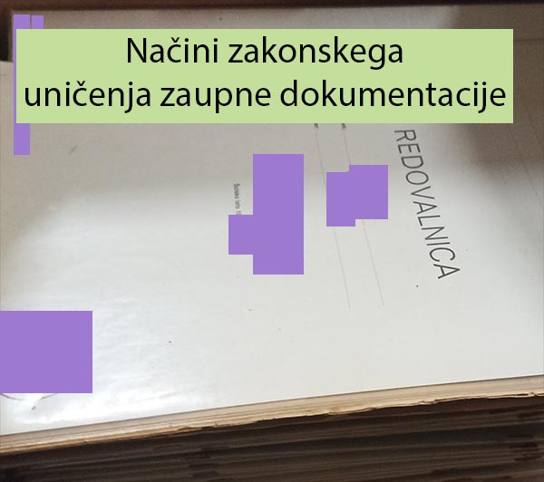 Načini zakonskega uničenja zaupne dokumentacije Načini zakonskega uničenja zaupne dokumentacije