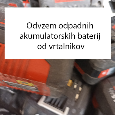 Odvzem odpadnih akumulatorskih baterij od vrtalnikov Odvzem odpadnih akumulatorskih baterij od vrtalnikov